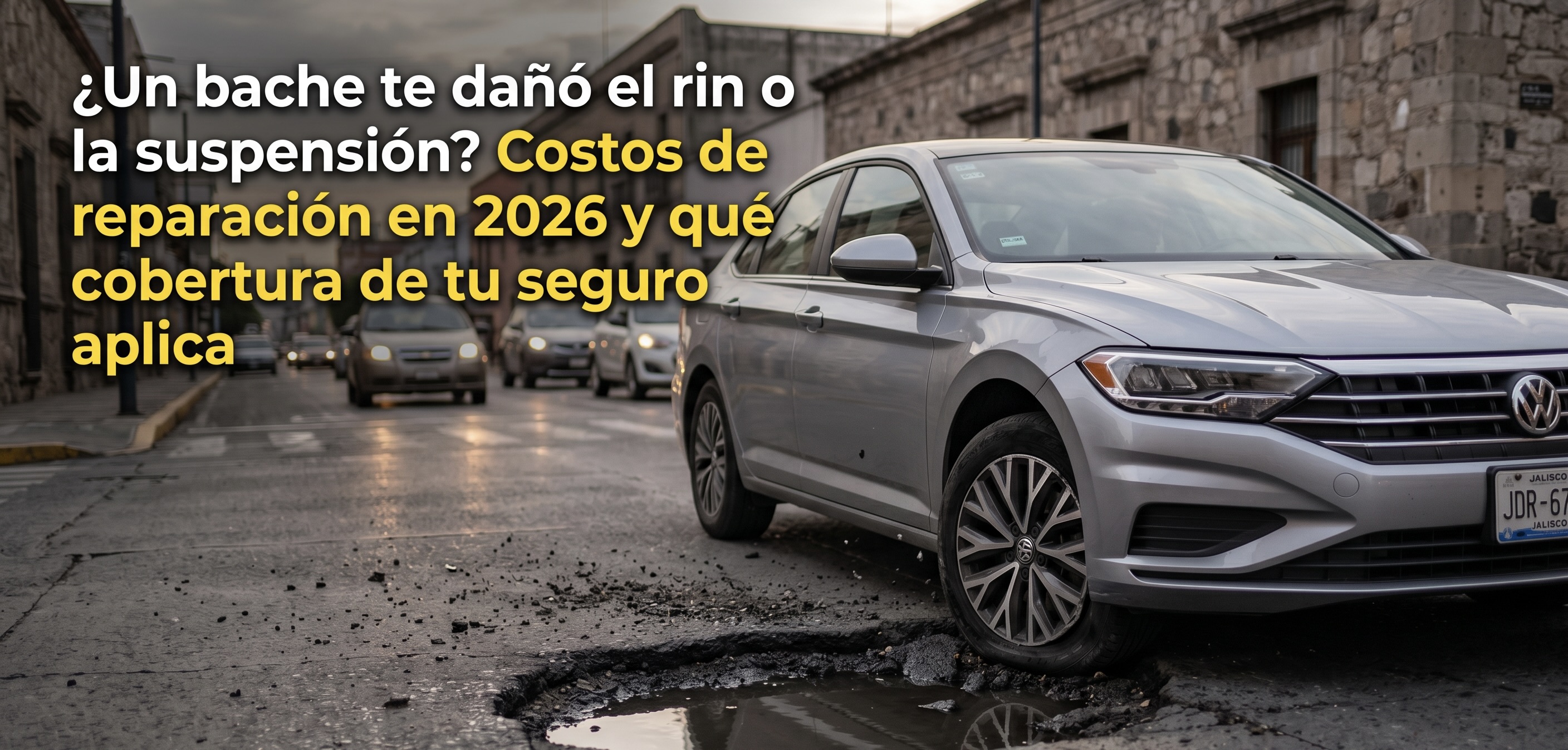 ¿Un bache te dañó el rin o la suspensión? Costos de reparación en 2026 y qué cobertura de tu seguro aplica